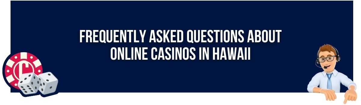 Frequently Asked Questions About Online Casinos in Hawaii